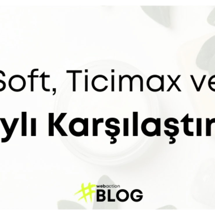 IdeaSoft, Ticimax ve İkas Detaylı Karşılaştırması