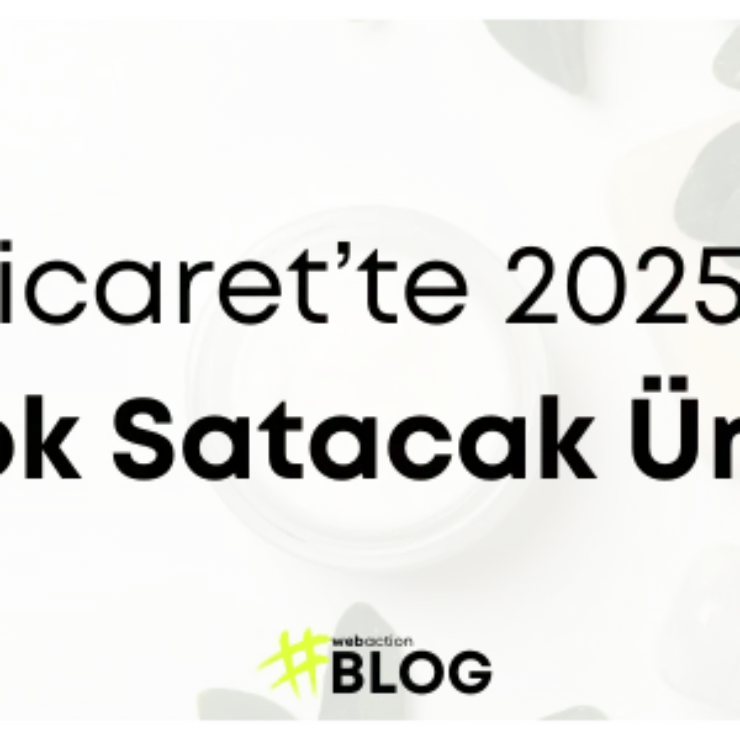 E-Ticaret’te 2025 Trendleri | En Çok Satacak Ürünler