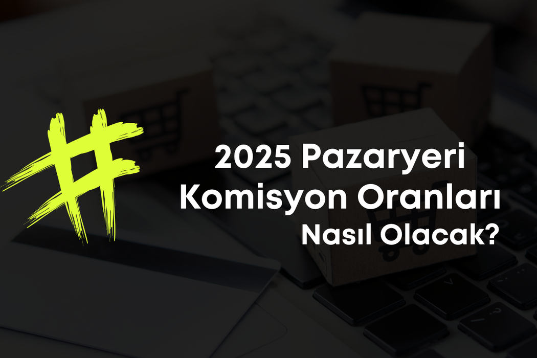 Pazaryeri Komisyon Oranları | 2025 Güncel Oranlar Hakkında