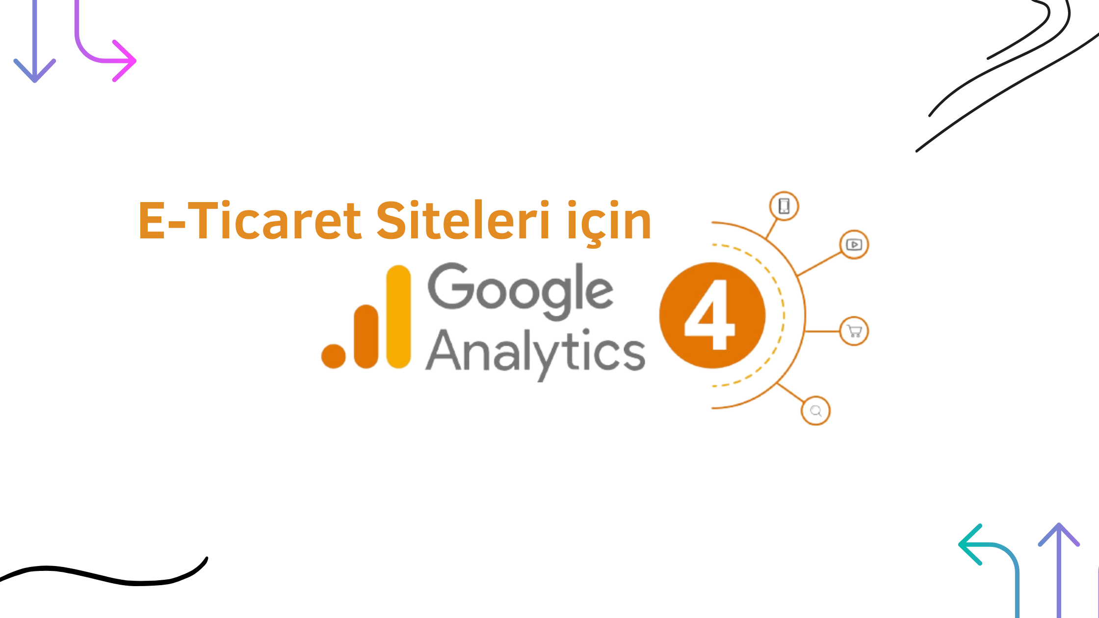 Google Analytics ile E-Ticaret Performansı Nasıl Ölçülür?