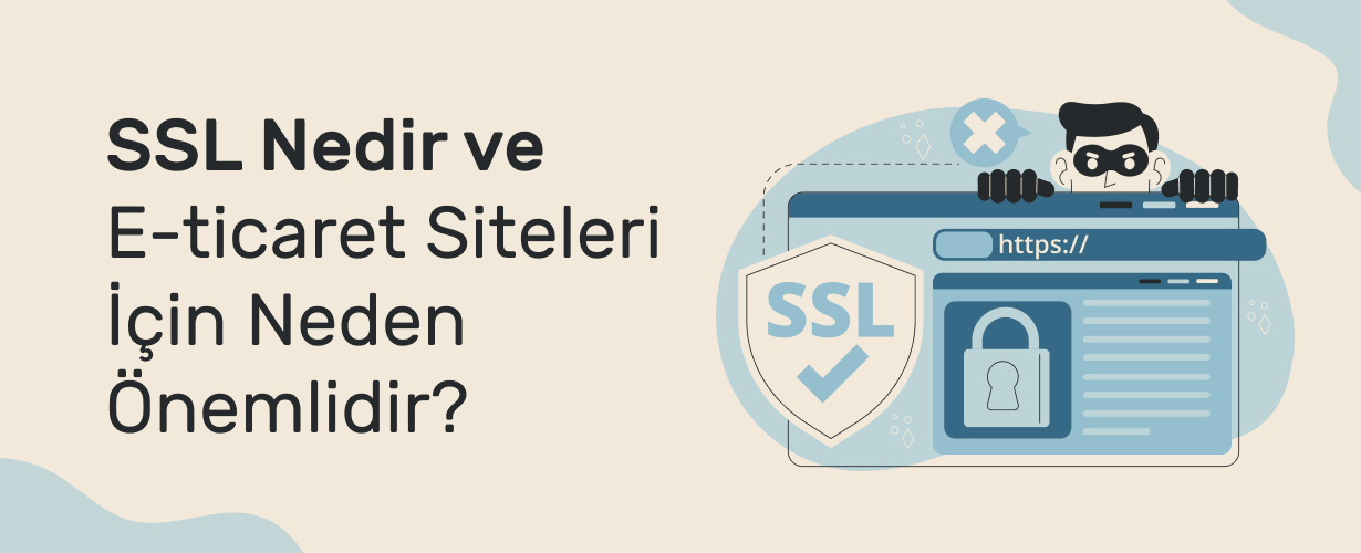 SSL Sertifikası Nedir? E-Ticaret Siteleri İçin Neden Olmazsa Olmaz?