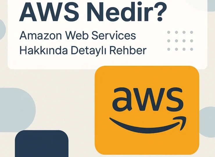 AWS Nedir? Amazon Web Services Hakkında Detaylı Rehber